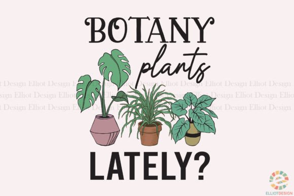 Download Botany Plants Lately Gardening Pun PNG - Plants Collection
